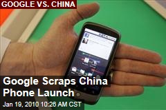 Google Scraps China Phone Launch