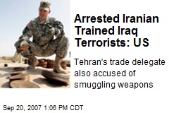 Arrested Iranian Trained Iraq Terrorists: US