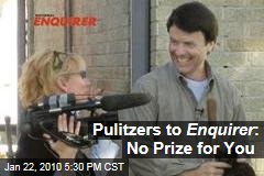 Pulitzers to Enquirer : No Prize for You