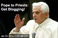 Pope to Priests: Get Blogging!