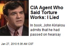 CIA Agent Who Said Torture Works: I Lied