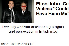 Elton John: Gay Victims &quot;Could Have Been Me&quot;