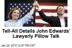 Tell-All Details John Edwards' Lawyerly Pillow Talk