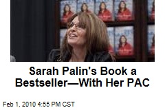 Sarah Palin's Book a Bestseller&mdash;With Her PAC