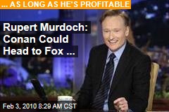 Rupert Murdoch: Conan Could Head to Fox ...