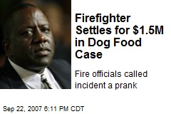 Firefighter Settles for $1.5M in Dog Food Case