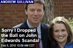 Sorry I Dropped the Ball on John Edwards Scandal