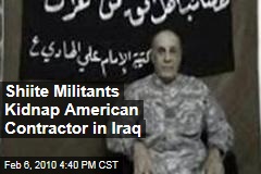 Shiite Militants Kidnap American Contractor in Iraq