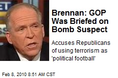 Brennan: GOP Was Briefed on Bomb Suspect