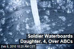 Soldier Waterboards Daughter, 4, Over ABCs