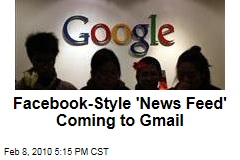 Facebook-Style 'News Feed' Coming to Gmail