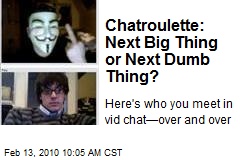 Chatroulette: Next Big Thing or Next Dumb Thing?