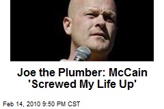 Joe the Plumber: McCain 'Screwed My Life Up'