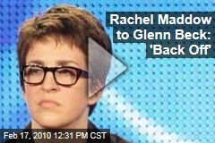 Rachel Maddow to Glenn Beck: 'Back Off'
