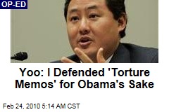 Yoo: I Defended 'Torture Memos' for Obama's Sake