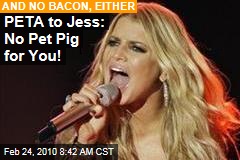 PETA to Jess: No Pet Pig for You!