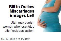 Bill to Outlaw Miscarriages Enrages Left