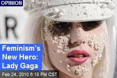 Feminism&rsquo;s New Hero: Lady Gaga