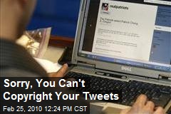 Sorry, You Can't Copyright Your Tweets