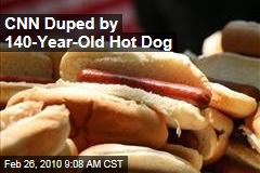 CNN Duped by 140-Year-Old Hot Dog