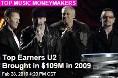 Top Earners U2 Brought in $109M in 2009