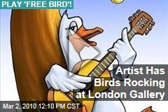 Artist Has Birds Rocking at London Gallery