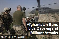 Afghanistan Bans Live Coverage of Militant Attacks