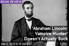 'Abraham Lincoln: Vampire Hunter' Doesn't Actually Suck