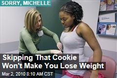 Skipping That Cookie Won't Make You Lose Weight
