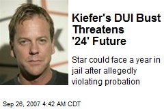 Kiefer's DUI Bust Threatens '24' Future