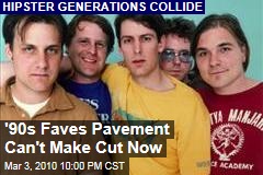 '90s Faves Pavement Can't Make Cut Now