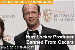 Hurt Locker Producer Banned From Oscars