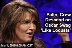 Palin, Crew Descend on Oscar Swag 'Like Locusts'