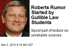 Roberts Rumor Started by Gullible Law Students
