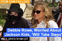 Debbie Rowe, Worried About Jackson Kids, 'Will Take Steps'