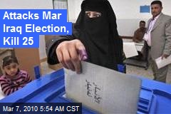 Attacks Mar Iraq Election, Kill 25
