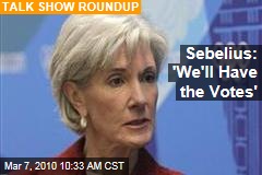Sebelius: 'We'll Have the Votes'