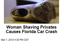 Woman Shaving Privates Causes Florida Car Crash