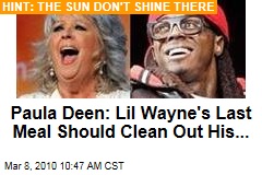 Paula Deen: Lil Wayne's Last Meal Should Clean Out His...