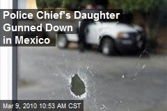 Police Chief's Daughter Gunned Down in Mexico