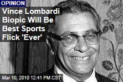 Vince Lombardi Biopic Will Be Best Sports Flick 'Ever'