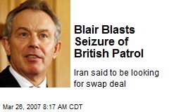 Blair Blasts Seizure of British Patrol