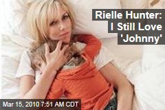 Rielle Hunter: I Still Love 'Johnny'