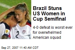 Brazil Stuns US Women in Cup Semifinal