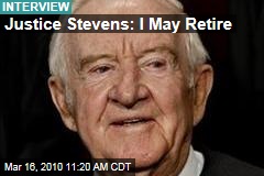 Justice Stevens: I May Retire