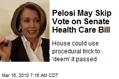 Pelosi May Skip Vote on Senate Health Care Bill