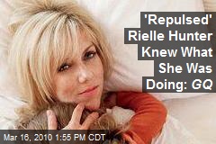 'Repulsed' Rielle Hunter Knew What She Was Doing: GQ