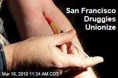San Francisco Druggies Unionize