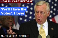 'We'll Have the Votes': Hoyer