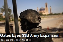 Gates Eyes $3B Army Expansion